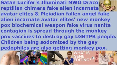 NWO is using AI "black goo" nanobot monkey pox vaccine to spread monkey pox to gay LGBTPB pedophiles