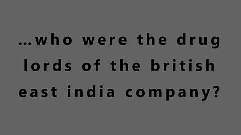 …who were the drug lords of the british east india company?