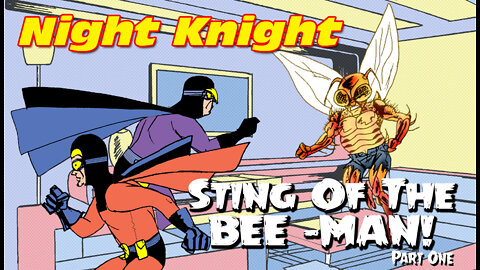 Night Knight: Sting Of The Bee-Man! Part One