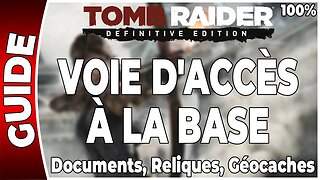 Tomb Raider (2013) - VOIE D'ACCÈS À LA BASE - Documents, Reliques et Géocaches - 100 % [FR PS4]