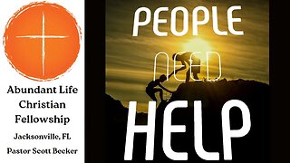 People Need Help - Pastor Scott Becker