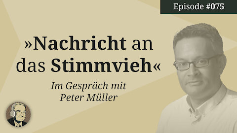 Nachricht an das Stimmvieh, im Gespräch mit Peter Müller (Mises Karma 75)