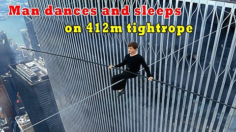 Man dances and sleeps on 412m tightrope, Twin Towers witness, real event