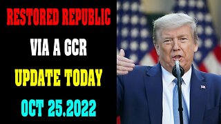 RESTORED REPUBLIC VIA A GCR UPDATE TODAY OCT 25.2022 !!!