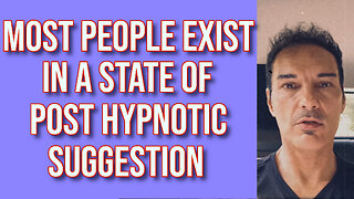 Most people exist in a state of post hypnotic suggestion