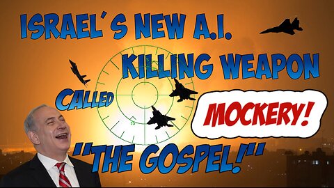 Israel's New A.I. Killing Weapon called "The Gospel" (Mockery).