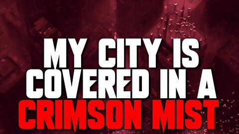 "My City Is Covered In A Crimson Mist" Creepypasta | Nosleep Horror Story