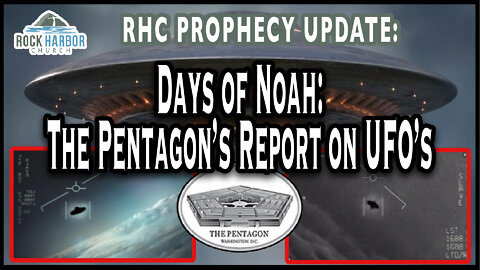 Days of Noah: The Pentagon’s Report on UFO’s [Prophecy Update]