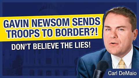 CA Deploys Troops at the Border?! Nope, Newsom is Lying Again