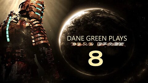Dane Green Plays Dead Space (2008) Part 8