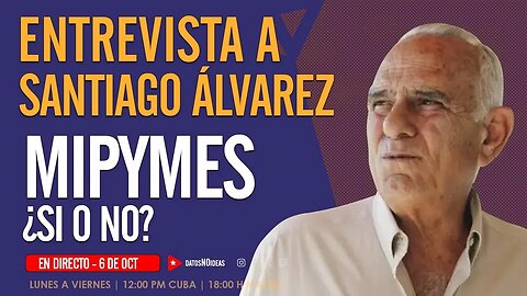 ENTREVISTA a Santiago Álvarez. MIPYMES en Cuba.