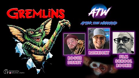 After The Weekend - Episode 11; Gremlins w/ Special Guests Rogue Disney & Film School Rookie!