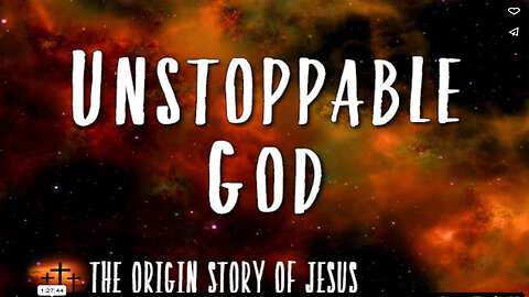 THE ORIGIN STORY OF JESUS Part 94: The Unstoppable God