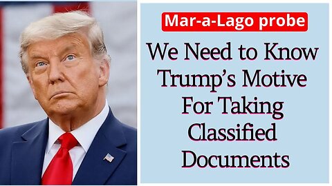 We Need to Know Trump’s Motive For Taking Classified Documents #trump #trumpnews #donaldtrump #news
