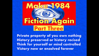 Make 1984 Fiction Again - Part 3