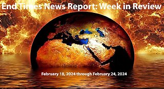 Jesus 24/7 Episode #219: End Times News Report: Week in Review - 2/18/24 through 2/24/24