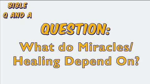 What do Miracles/Healing Depend On?