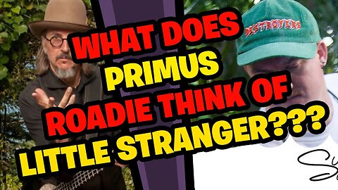 What does a PRIMUS Roadie think of LITTLE STRANGER???