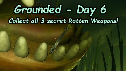 Grounded Video Game - Day 6 – Collect all 3 Secret Rotten Weapons!