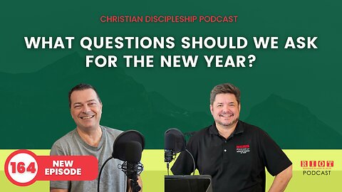 What Question Should We Ask For The New Year | Riot Podcast Ep 164 | Christian Podcast