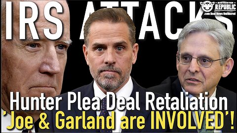 IRS Attacks! Hunter's Plea Deal Buries Joe as IRS Retaliates 'Joe Biden & Garland' Can't Escape This