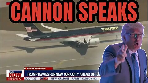 CANNON SPEAKS: Trump Takes Off To NY