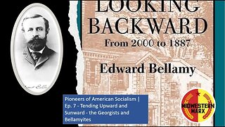 Pioneers of American Socialism | Ep. 7 - Tending Upward and Sunward - the Georgists and Bellamyites
