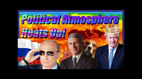 Political Atmosphere Heats Up! - Fauci Vs Fox News, Putin Vs NATO, Boris Vs Himself