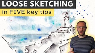 MASTER Loose Sketching - in just FIVE Great Tips