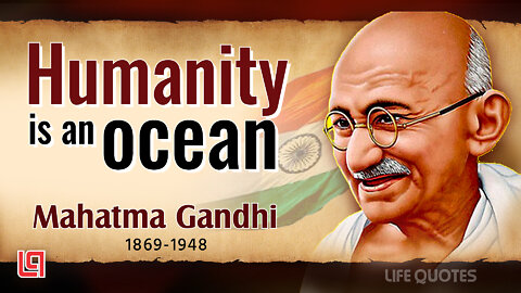 Mahatma Gandhi - Humanity is an ocean...