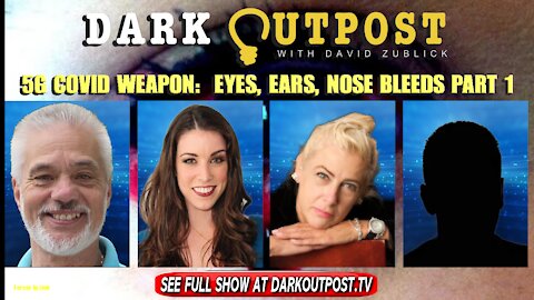Dark Outpost 01-07-2022 5G COVID Weapon: Eyes, Ears, Nose Bleeds