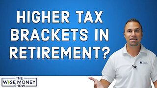 Can You Be in a Higher Tax Bracket in Retirement?