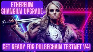 Ethereum Shanghai Upgrade & Get Ready For Pulsechain Testnet V4!