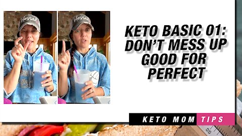 Keto Basics 01 : Don' t Mess Up Good For Perfect