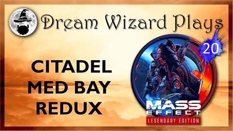 DWP 164 ~ MASS EFFECT Legendary Edition (2021) ~ [#20] "Citadel Med Bay Redux" - PART 2