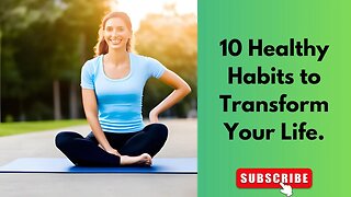 10 Healthy Habits to Transform Your Life.