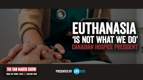Euthanasia ‘is not what we do:’ Canadian hospice president