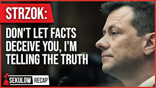Strzok: Don't Let Facts Deceive You, I'm Telling the Truth