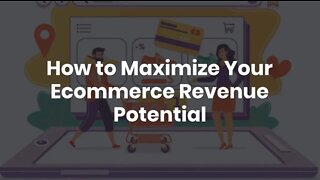 How to Maximize Your Ecommerce Revenue Potential