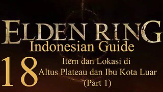 Elden Ring, 100% Newbie Indonesian Guide, Part 18 - Item dan Lokasi di Altus dan Ibu Kota Luar (1)