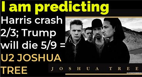 I am predicting: Harris' plane will crash on Feb 3; Trump will die May 9 = U2 JOSHUA TREE PROPHECY