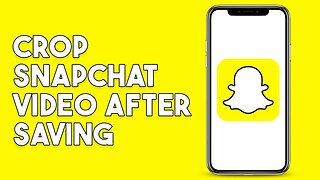 How To Crop Snapchat Video After Saving