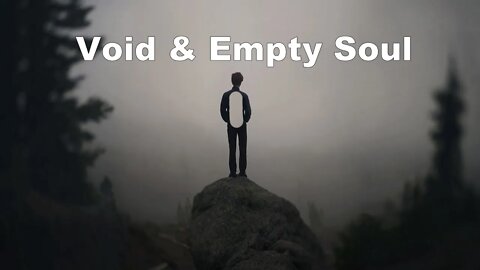 The Void and Empty Soul