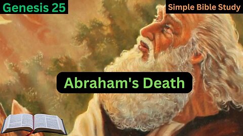 Genesis 25: Abraham's death | Simple Bible Study