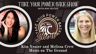 Take Your Power Back | Kim Yeater and Melissa Crew | Moms on The Ground