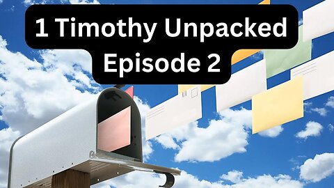 Reading Paul's Mail - 1 Timothy Unpacked - Episode 2: In Accordance With The Prophecies