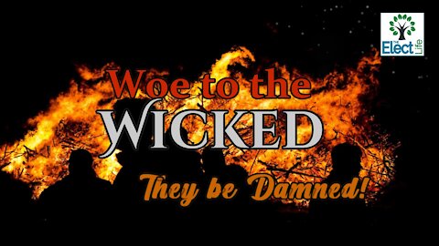 Woe to the Wicked, they be Damned