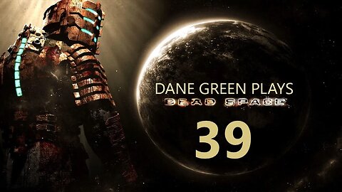 Dane Green Plays Dead Space (2008) Part 39