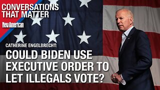 Could Biden Use Executive Order to Let Illegals Vote? Catherine Engelbrecht