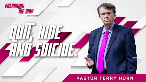 Quit, Hide & Suicide / Pastor Terry Horn